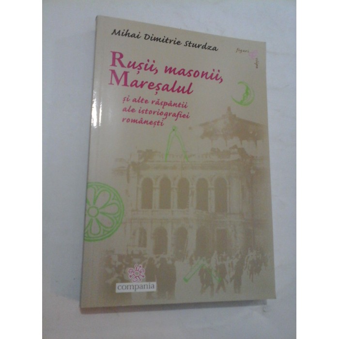 Rusii, masonii, Maresalul - Mihai Dimitrie Sturdza Rusii, masonii, Maresalul - Mihai Dimitrie Sturdza